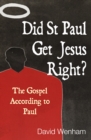 Image for Did St Paul get Jesus right?  : the gospel according to Paul