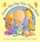 Image for From the Day You Were Born : A first book to share with baby