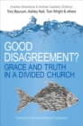 Image for Good disagreement?  : grace and truth in a divided church