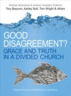 Image for Good disagreement?: grace and truth in a divided church