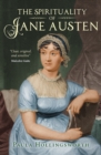 Image for The spirituality of Jane Austen: her faith through her life, letters and literature