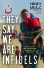 Image for They say we are infidels  : on the run with persecuted Christians in the Middle East