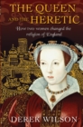 Image for The queen and the heretic: how two women changed the religion of England