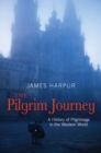 Image for The pilgrim journey  : a history of pilgrimage in the Western world