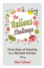 Image for The rations challenge  : forty days of feasting in a wartime kitchen