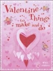 Image for Valentine things to make and do