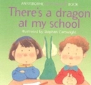 Image for There&#39;s a Dragon in My School