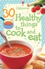 Image for 30 Healthy Things To Cook And Eat