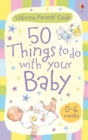 Image for 50 Things to do with Your Baby 0-6 Months