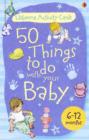 Image for Activity Cards : 50 Things to Do with Your Baby - 6-12 Months