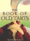 Image for The book of old tarts  : over 80 scrumptious sweet and savoury tarts
