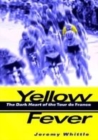 Image for Yellow fever  : the dark heart of the Tour de France
