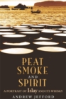 Image for Peat smoke and spirit  : a portrait of Islay and its whiskies