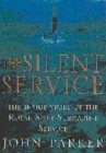 Image for The Silent Service  : the inside story of the Royal Navy&#39;s submarine heroes