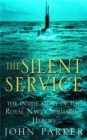 Image for The silent service  : the inside story of the Royal Navy&#39;s submarine heroes