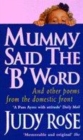 Image for Mummy Said the &#39;B&#39; Word: and other poems from the Domestic Front