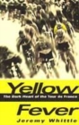 Image for Yellow fever  : the dark heart of the Tour de France