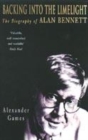 Image for Backing into the limelight  : the biography of Alan Bennett