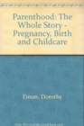 Image for Parenthood : The Whole Story - Pregnancy, Birth and Childcare