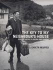 Image for The key to my neighbour&#39;s house  : seeking justice in Bosnia and Rwanda