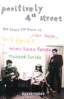 Image for Positively 4th Street  : the lives and times of Joan Baez, Bob Dylan, Mimi Baez Fariäna, and Richard Fariäna