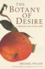 Image for The botany of desire  : a plant&#39;s-eye view of the world
