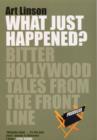 Image for What just happened?  : bitter Hollywood tales from the front line