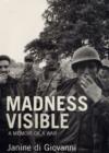 Image for Madness visible  : a memoir of war