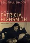 Image for Beautiful shadow  : a life of Patricia Highsmith