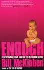 Image for Enough  : genetic engineering and the end of human nature