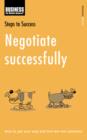 Image for Negotiate successfully  : how to get your way and find win-win solutions