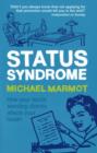 Image for Status syndrome  : how your social standing directly affects your health