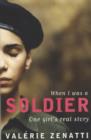 Image for When I was a soldier  : one girl&#39;s real story