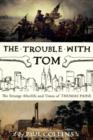 Image for The trouble with Tom  : the strange afterlife and times of Thomas Paine