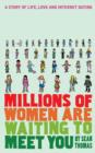 Image for Millions of women are waiting to meet you  : a story of life, love and Internet dating