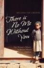 Image for There is no me without you  : one woman&#39;s odyssey to rescue Africa&#39;s children