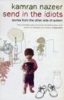 Image for Send in the idiots  : stories from the other side of autism