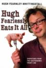 Image for Hugh fearlessly eats it all  : dispatches from the gastronomic frontline