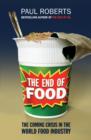Image for The end of food  : the coming crisis in the world food industry