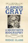 Image for Alasdair Gray  : a secretary&#39;s biography