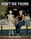 Image for Don&#39;t die young  : an anatomist&#39;s guide to your organs and your health
