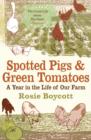 Image for Spotted pigs and green tomatoes  : a year in the life of our farm