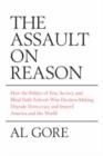 Image for The Assault on Reason : How the Politics of Blind Faith Subvert Wise Decision-making