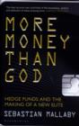 Image for More money than God  : hedge funds and the making of the new elite