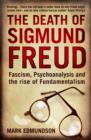 Image for The death of Sigmund Freud  : fascism, psychoanalysis and the rise of fundamentalism