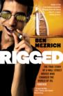 Image for Rigged  : the true story of a Wall Street novice who changed the world of oil forever