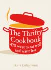 Image for The thrifty cookbook  : 476 ways to eat well with leftovers