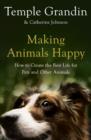 Image for Making animals happy  : how to create the best life for pets and other animals