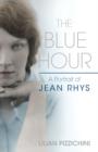 Image for The blue hour  : a portrait of Jean Rhys