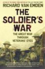 Image for The soldier&#39;s war  : the Great War through veterans&#39; eyes